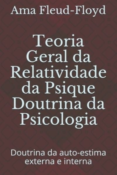 Cover for Ama Fleud-Floyd · Teoria Geral da Relatividade da Psique Doutrina da Psicologia (Pocketbok) (2020)