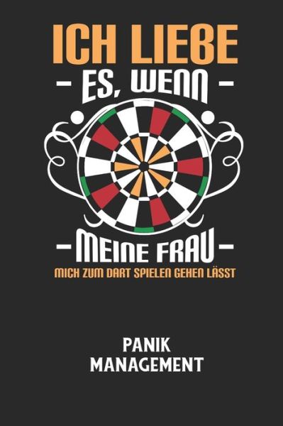 ICH LIEBE ES, WENN MEINE FRAU MICH ZUM DART SPIELEN GEHEN LAESST - Panik Management - Angst-Management Notizbuch - Książki - Independently Published - 9798605322795 - 27 stycznia 2020