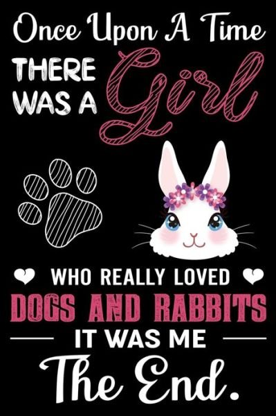 Cover for Esha's Publishing Co · Once Upon A Time There Was a Girl Who Really Loved Dogs and Rabbits It Was Me The End (Paperback Bog) (2020)