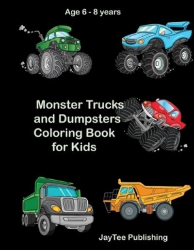 Cover for Jaytee Publishing · Monster Trucks and Dumpsters Coloring Book for Kids (Paperback Book) (2020)