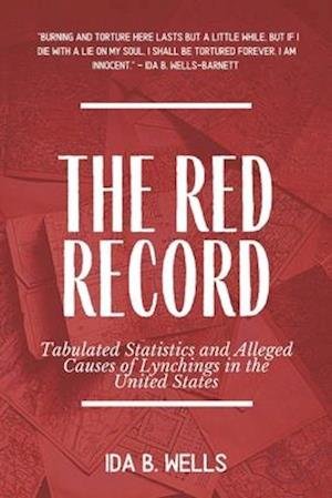 The Red Record - Ida B Wells - Bøger - Independently Published - 9798654746795 - 18. juni 2020