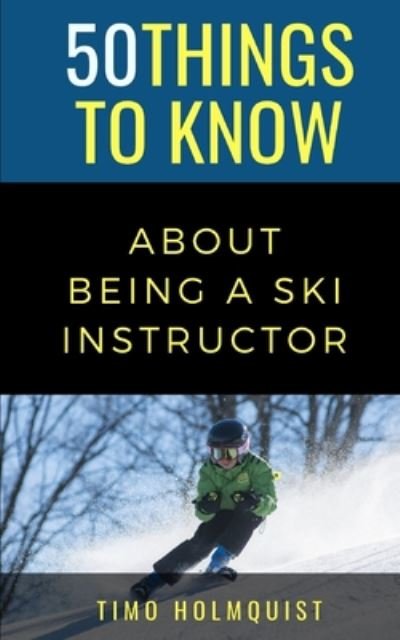 Cover for 50 Things To Know · 50 Things to Know about Being a Ski Instructor (Paperback Bog) (2020)