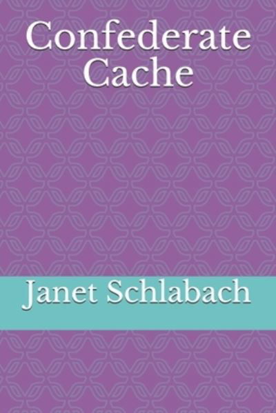 Cover for Janet Schlabach · Confederate Cache (Paperback Book) (2021)