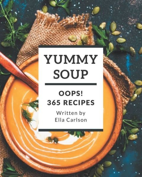 Cover for Ella Carlson · Oops! 365 Yummy Soup Recipes (Paperback Bog) (2020)
