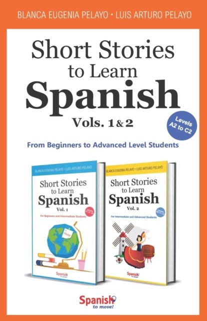 Cover for Blanca Eugenia Pelayo · Short Stories to Learn Spanish: Vols. 1 &amp; 2: From Beginners to Advanced Level Students - Short Stories to Learn Spanish (Pocketbok) (2020)