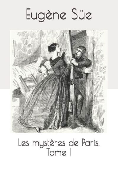 Les mysteres de Paris, Tome I - Eugene Sue - Kirjat - Independently Published - 9798687883795 - perjantai 29. tammikuuta 2021