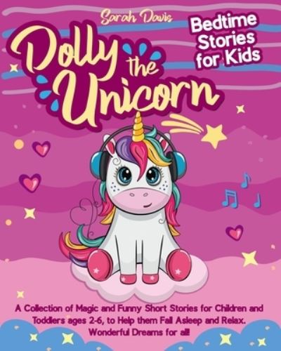 Dolly the Unicorn Bedtime Stories for Kids: A Collection of Magic and Funny Short Stories for Children and Toddlers Ages 2-6, to Help Them Fall Asleep and Relax. Wonderful Dreams for All! - Sarah Davis - Livres - Independently Published - 9798705338795 - 5 février 2021