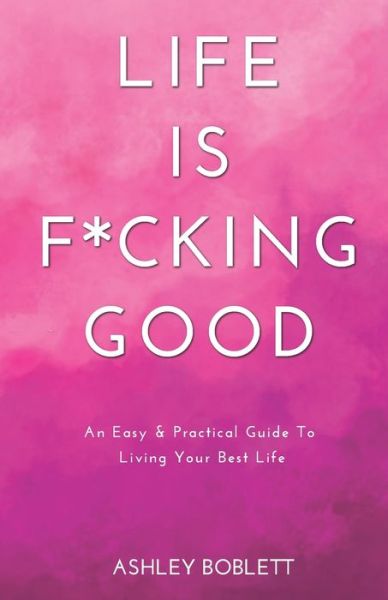 Cover for Ashley Boblett · Life Is F*cking Good (Paperback Book) (2021)