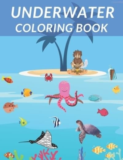 Cover for Zii Zii · Underwater Coloring Book: Fantastic Aquatic Creatures Cute Animals Coloring Pages Sea Life Realistic Love Ocean Stark Fish Dolphin And More!!! (Paperback Book) (2021)