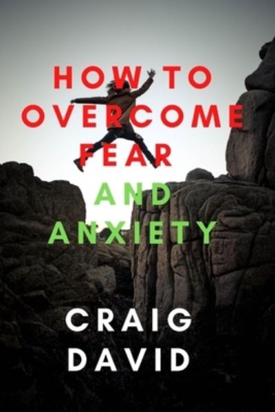 How To Overcome Fear and Anxiety - Craig David - Boeken - Independently Published - 9798755953795 - 29 oktober 2021