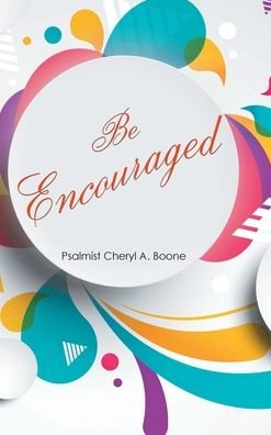 Cover for Psalmist Cheryl A Boone · Be Encouraged (Hardcover bog) (2022)