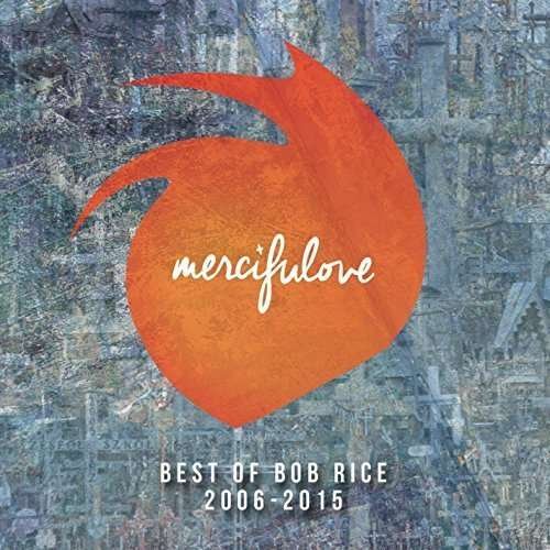 Cover for Bob Rice · Mercifulove: Best of Bob Rice 2006-2015 (CD) (2015)