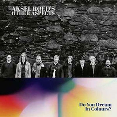 Do You Dream in Colours? - Aksel Røed’s Other Aspects - Musikk - KARISMA RECORDS - 7090008312796 - 17. februar 2023