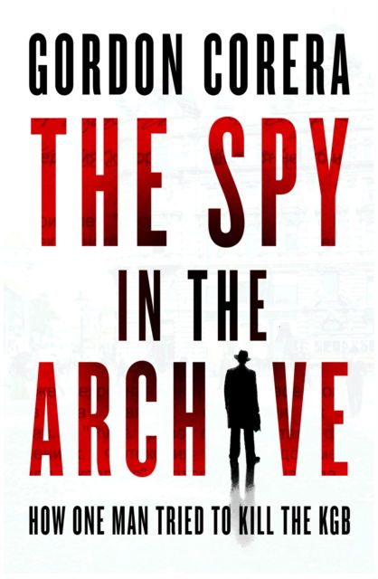 Cover for Gordon Corera · The Spy in the Archive (Hardcover Book) (2025)