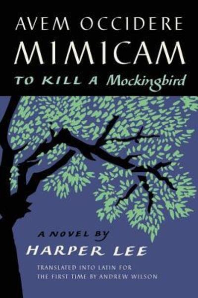 Avem Occidere Mimicam: To Kill a Mockingbird Translated into Latin for the First Time by Andrew Wilson - Harper Lee - Books - HarperCollins - 9780062877796 - April 2, 2019