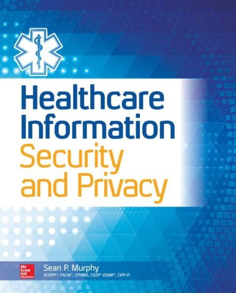 Cover for Sean Murphy · Healthcare Information Security and Privacy (Paperback Book) [Ed edition] (2014)