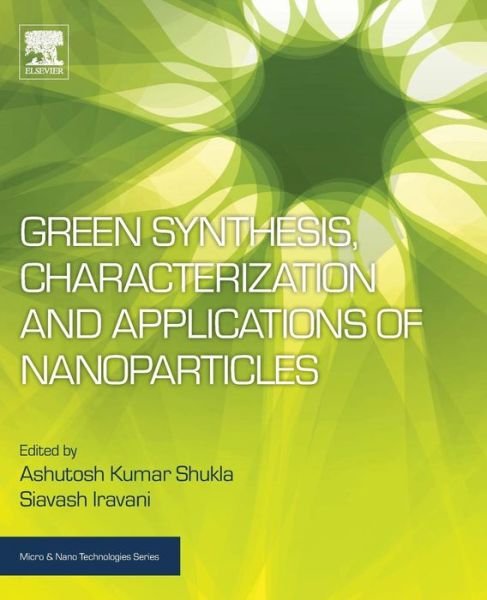 Cover for Ashutosh Shukla · Green Synthesis, Characterization and Applications of Nanoparticles - Micro &amp; Nano Technologies (Paperback Book) (2018)