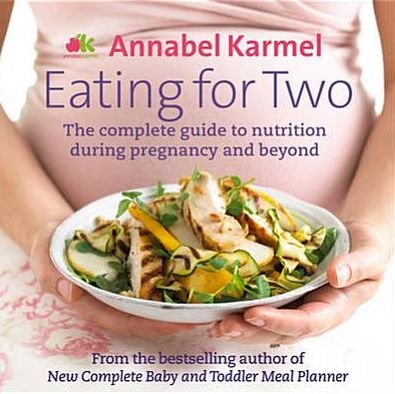 Cover for Annabel Karmel · Eating for Two: The complete guide to nutrition during pregnancy and beyond (Gebundenes Buch) (2012)
