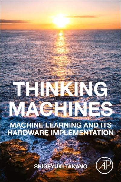 Cover for Takano, Shigeyuki (Keio University, Tokyo, Japan) · Thinking Machines: Machine Learning and Its Hardware Implementation (Paperback Book) (2021)