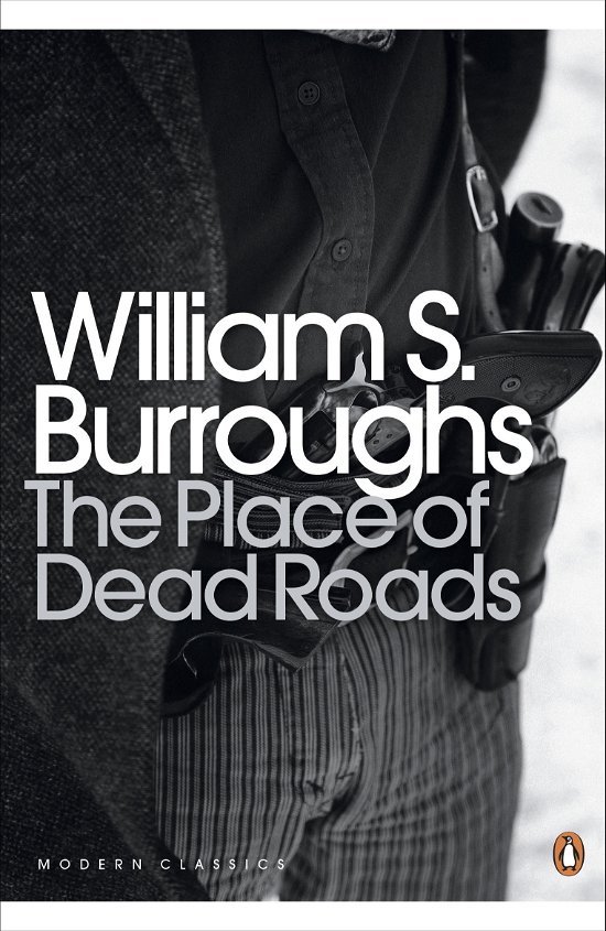 Cover for William S. Burroughs · The Place of Dead Roads - Penguin Modern Classics (Paperback Book) [Ed edition] (2015)