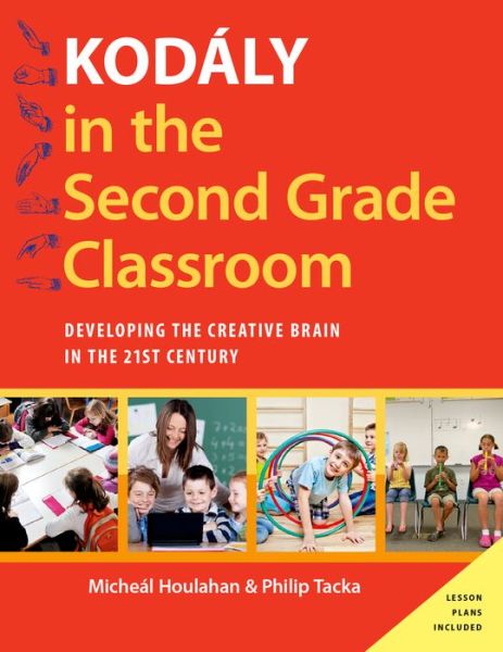 Cover for Houlahan, Micheal (Professor and Chair of Music, Professor and Chair of Music, Millersville University) · Kodaly in the Second Grade Classroom: Developing the Creative Brain in the 21st Century - Kodaly Today Handbook Series (Paperback Book) (2015)