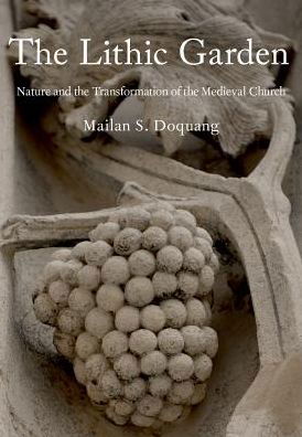 Cover for Mailan S. Doquang · The Lithic Garden: Nature and the Transformation of the Medieval Church (Gebundenes Buch) (2018)