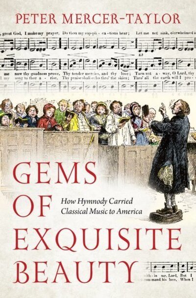 Mercer-Taylor, Peter (Professor of Musicology and School of Music Director of Graduate Studies, Professor of Musicology and School of Music Director of Graduate Studies, University of Minnesota) · Gems of Exquisite Beauty: How Hymnody Carried Classical Music to America (Hardcover bog) (2020)