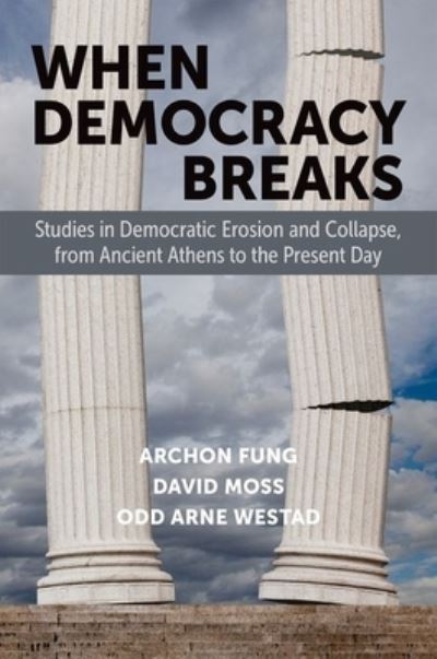 Cover for Fung · When Democracy Breaks: Studies in Democratic Erosion and Collapse, from Ancient Athens to the Present Day (Paperback Book) (2024)