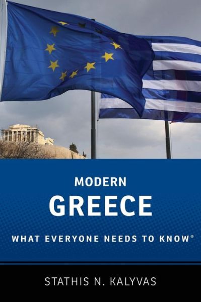 Cover for Kalyvas, Stathis (Professor of Political Science, Professor of Political Science, Yale University) · Modern Greece: What Everyone Needs to Know® - What Everyone Needs To Know® (Paperback Book) (2015)