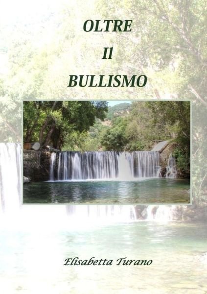 Cover for Elisabetta Turano · Oltre Il Bullismo (Pocketbok) (2017)
