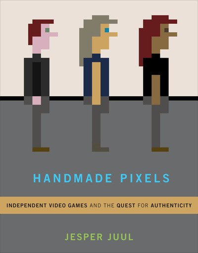 Cover for Juul, Jesper (Associate Professor, The Royal Danish Academy of Fine Arts) · Handmade Pixels: Independent Video Games and the Quest for Authenticity - The MIT Press (Hardcover Book) (2019)