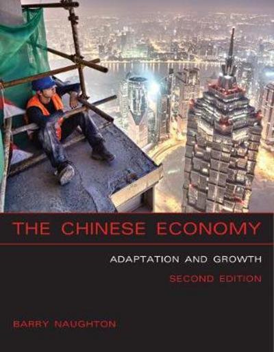 Cover for Naughton, Barry J. (Professor of Chinese Economy; &amp; Sokwanlok Chair of Chinese International Affairs, University of California, San Diego) · The Chinese Economy: Adaptation and Growth - The Chinese Economy (Paperback Bog) [Second edition] (2018)