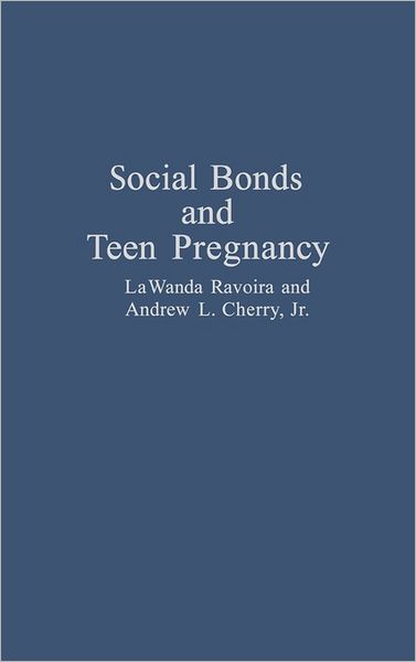 Cover for Cherry, Andrew L., Jr. · Social Bonds and Teen Pregnancy (Hardcover Book) (1992)