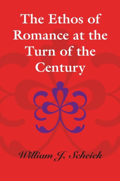 Cover for William J. Scheick · The Ethos of Romance at the Turn of the Century (Paperback Book) (2014)