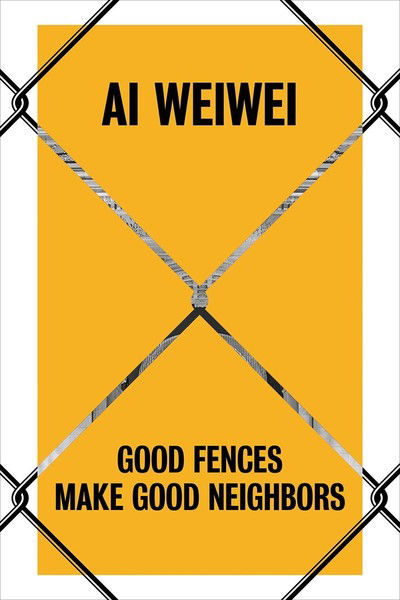 Ai Weiwei: Good Fences Make Good Neighbors - Nicholas Baume - Książki - Yale University Press - 9780300243796 - 25 czerwca 2019