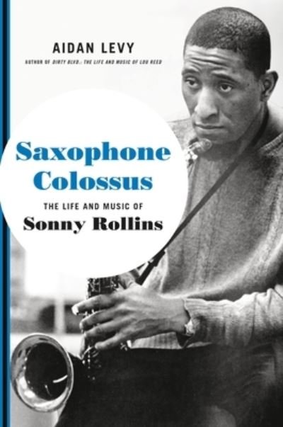 Cover for Aidan Levy · Saxophone Colossus: The Life and Music of Sonny Rollins (Inbunden Bok) (2023)