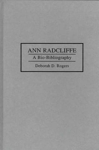 Cover for Deborah Rogers · Ann Radcliffe: A Bio-Bibliography - Bio-Bibliographies in World Literature (Hardcover Book) [Annotated edition] (1996)