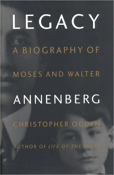 Cover for Chris Ogden · Legacy: Biography of Moses and Walter Annenberg (Hardcover Book) [1st edition] (1999)