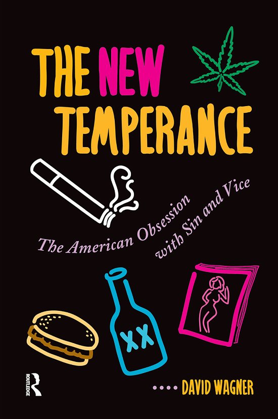 Cover for David Wagner · The New Temperance: The American Obsession With Sin and Vice (Hardcover Book) (2019)