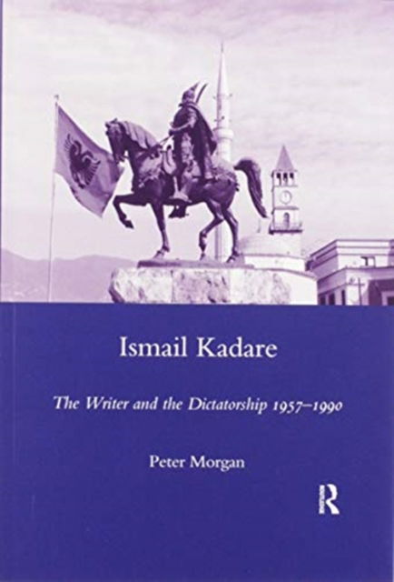 Cover for Peter Morgan · Ismail Kadare: The Writer and the Dictatorship 1957-1990 (Paperback Book) (2020)