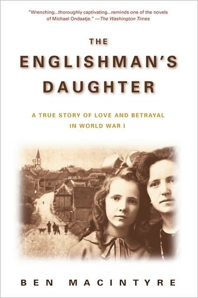 Cover for Ben Macintyre · The Englishman's Daughter: a True Story of Love and Betrayal in World War I (Paperback Book) (2003)