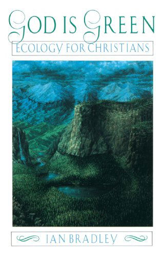 God is Green: Ecology for Christians - Ian Brodley - Books - Image - 9780385422796 - February 26, 1992