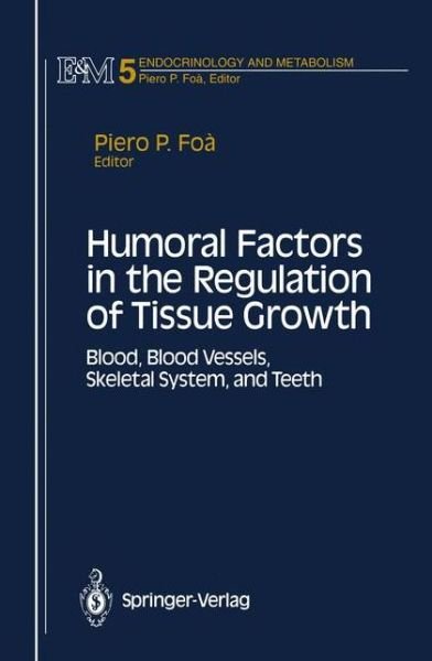 Humoral Factors in the Regulation of Tissue Growth: Blood, Blood Vessels, Skeletal System, and Teeth / Ed. [by] Piero P.foaa. - Piero P Foa - Livres - Springer-Verlag Berlin and Heidelberg Gm - 9780387978796 - 18 décembre 1992