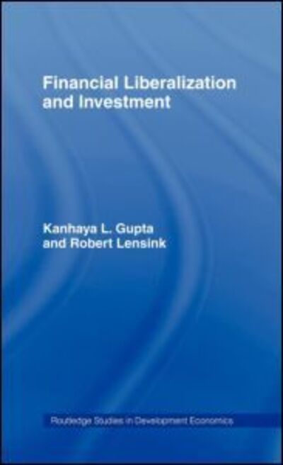 Cover for Kanhaya Gupta · Financial Liberalization and Investment - Routledge Studies in Development Economics (Hardcover Book) (1996)