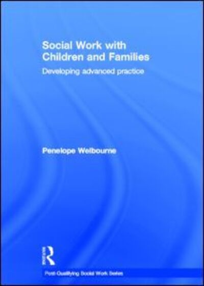 Cover for Welbourne, Penelope (University of Plymouth, UK) · Social Work with Children and Families: Developing Advanced Practice - Post-qualifying Social Work (Hardcover Book) (2012)