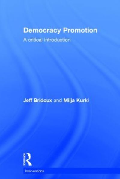 Democracy Promotion: A Critical Introduction - Interventions - Bridoux, Jeff (Aberystwyth University, UK) - Książki - Taylor & Francis Ltd - 9780415857796 - 7 lutego 2014