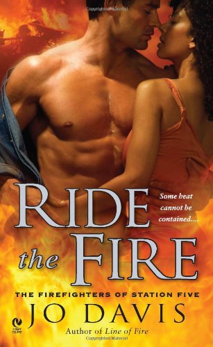 Ride the Fire: the Firefighters of Station Five - Jo Davis - Books - Signet - 9780451231796 - December 7, 2010