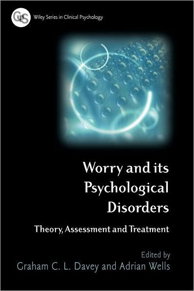 Cover for GCL Davey · Worry and its Psychological Disorders: Theory, Assessment and Treatment - Wiley Series in Clinical Psychology (Paperback Bog) (2006)