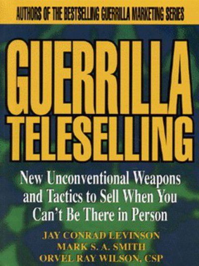 Guerrilla TeleSelling: New Unconventional Weapons and Tactics to Sell When You Can't be There in Person - Jay Conrad Levinson - Livros - John Wiley & Sons Inc - 9780471242796 - 15 de setembro de 1998