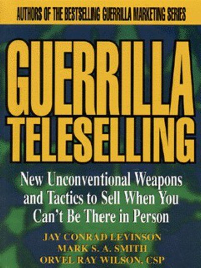 Cover for Jay Conrad Levinson · Guerrilla TeleSelling: New Unconventional Weapons and Tactics to Sell When You Can't be There in Person (Paperback Bog) (1998)